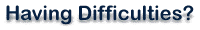 Having Difficulties?